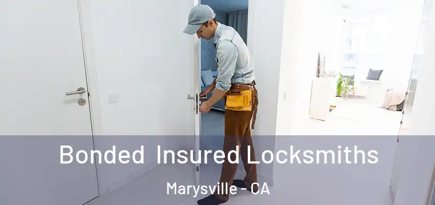 Bonded Insured Locksmiths Marysville - CA