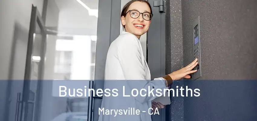 Business Locksmiths Marysville - CA