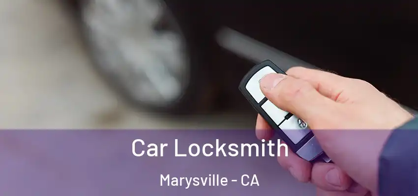  Car Locksmith Marysville - CA