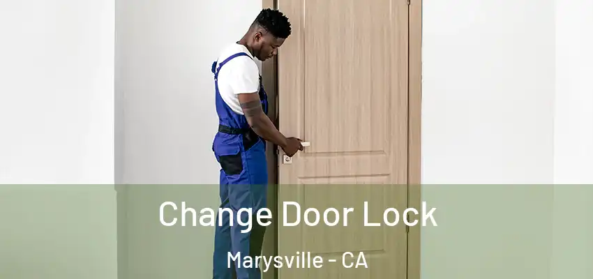  Change Door Lock Marysville - CA