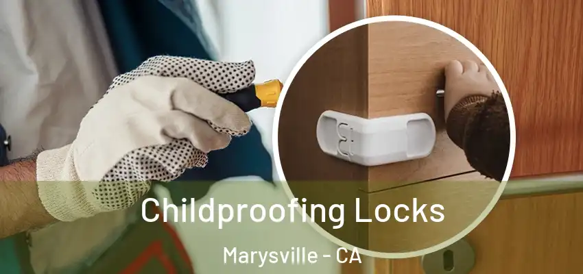 Childproofing Locks Marysville - CA