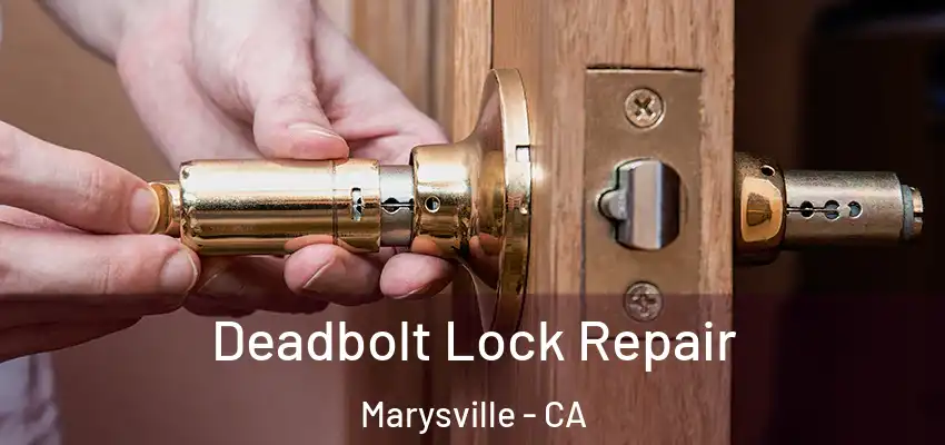  Deadbolt Lock Repair Marysville - CA