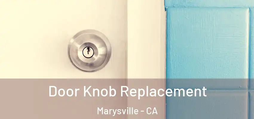  Door Knob Replacement Marysville - CA