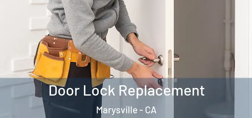 Door Lock Replacement Marysville - CA