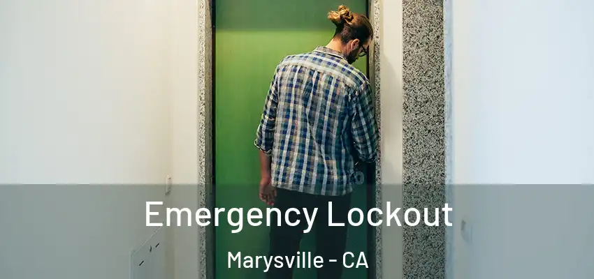 Emergency Lockout Marysville - CA