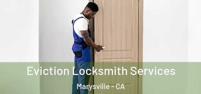 Eviction Locksmith Services Marysville - CA