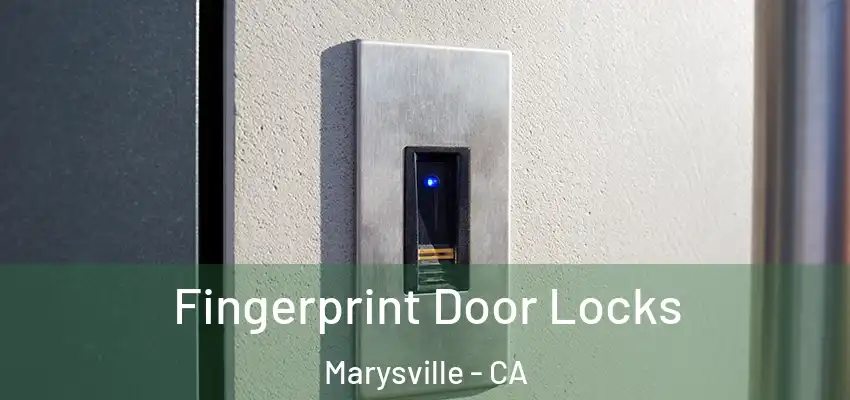 Fingerprint Door Locks Marysville - CA