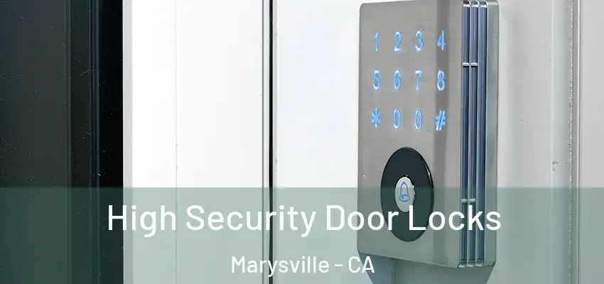  High Security Door Locks Marysville - CA