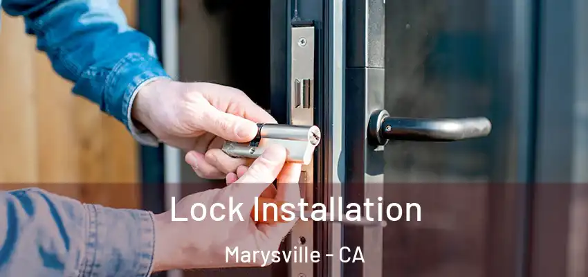 Lock Installation Marysville - CA