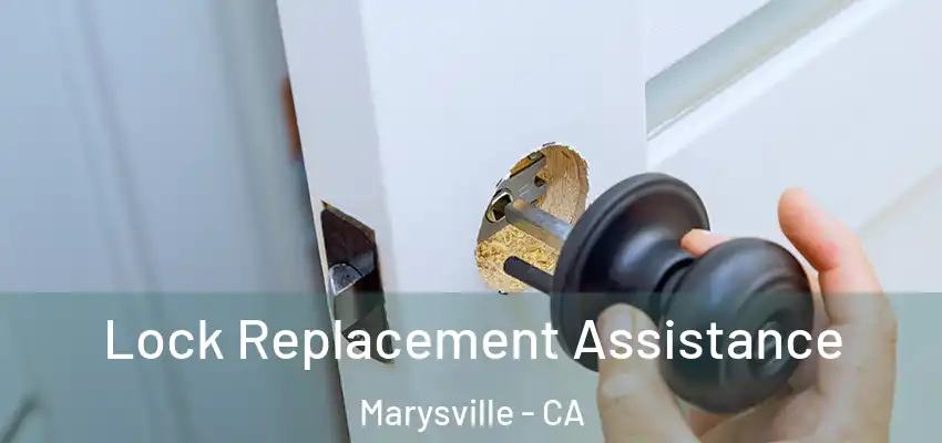  Lock Replacement Assistance Marysville - CA