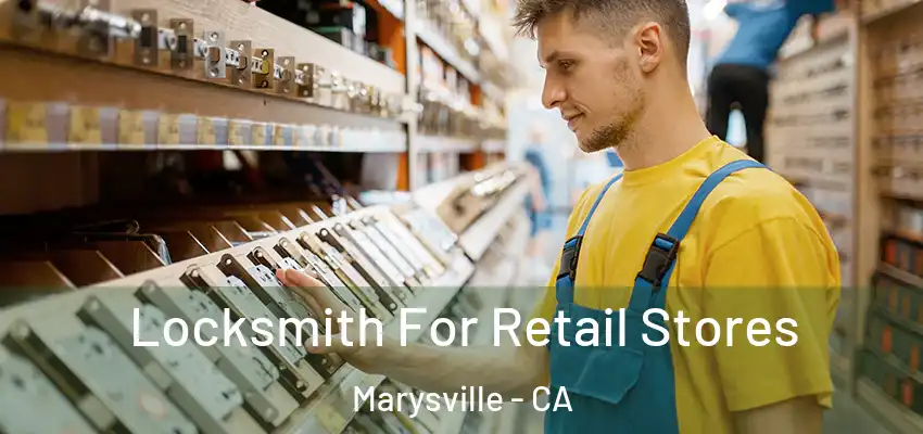  Locksmith For Retail Stores Marysville - CA