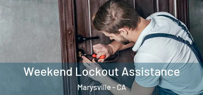 Weekend Lockout Assistance Marysville - CA